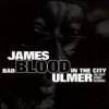 James Blood Ulmer - Bad Blood In The City: The Piety Street Sessions (2007)