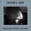 Daniel Ash - Foolish Thing Desire (1992)