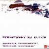 Musiques Nouvelles - Stravinsky Au Futur 
