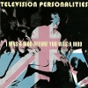 Television Personalities - I Was A Mod Before You Was A Mod (1995)