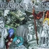 Telephone Jim Jesus - Anywhere Out Of The Everything (2007)