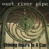 East River Pipe - Shining Hours In A Can (1994)