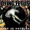 Dying Fetus - Stop At Nothing (2003)