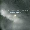 Acoustic Alchemy - This Way (2007)