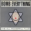 Bomb Everything - The All Powerful Fluid (1992)
