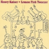 Henry Kaiser - Lemon Fish Tweezer (1992)