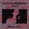 Non-Aggression Pact - Gesticulate (1992)