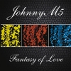 JohnnyM5 - Fantasy Of Love (2008)