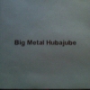 Big Metal Hubajube - Big Metal Hubajube (1999)