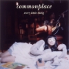 Every Little Thing - Commonplace (2004)