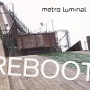 Metro Luminal - Reboot (2004)