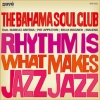 The Bahama Soul Club - Rhythm Is What Makes Jazz Jazz (2008)