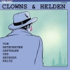 Clowns & Helden - Von Beteuerten Gefühlen Und Anderer Kälte (1987)