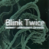 Blink Twice - Newer Unknown Breeds (1998)