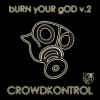 Crowdkontrol - Burn Your God V.2 (2007)