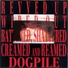 Dogpile - Revved Up, Wiped Out, Battered, Shattered, Creamed And Reamed (1991)