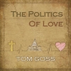 Tom Goss - The Politics Of Love