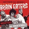 Brain Eaters - Monsters, Sex And Rock 'N' Roll (2007)