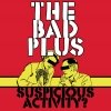 The Bad Plus - Suspicious Activity? (2005)
