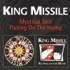 King Missile - Mystical Shit / Fluting On The Hump (2004)