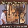 Fairport Convention - The Wood And The Wire (1999)