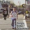 Bekay - Hungry, Broke + Determined 