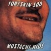 Foreskin 500 - Mustache Ride (1992)