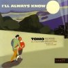 Tomo - I'll Always Know
