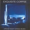 Exquisite Corpse - Dream Night Dance Music (1992)