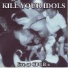 Kill Your Idols - Live At CBGB's (2004)