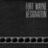 Fort Wayne - Resignation (2005)
