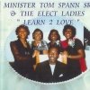 The Minister Tom Spann Sr & Elect Ladies - Learn 2 Love 