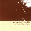 Fermented Reptile - Let's Just Call You 
