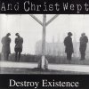 And Christ Wept - Destroy Existence (1994)
