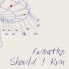 Kubatko - Should I Run (2008)