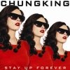 Chungking - Stay Up Forever (2007)