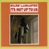 Byard Lancaster - It's Not Up To Us (2003)
