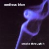 Endless Blue - Smoke Through It (2005)