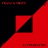 Franz & Shape - Acceleration (2007)