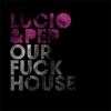 Lucio & Pep - Our Fuck House (2007)