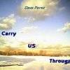 Dave Perez - Carry US Through (2006)