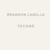 Brandon LaBelle - Techné (2001)