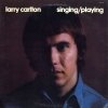 Larry Carlton - Singing / Playing (1973)
