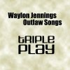 Waylon Jennings - Outlaw Songs - Triple Play (2006)