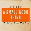 A Small, Good Thing - Slim Westerns Vol II (2002)