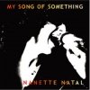 Nanette Natal - My Song Of Something (2003)