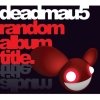 Deadmau5 - Random Album Title (2008)