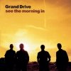 Grand Drive - See The Morning In (2002)