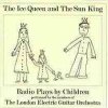 London Electric Guitar Orchestra - The Ice Queen And The Sun King - Radio Plays By Children (1998)