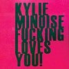 Kylie Minoise - Kylie Minoise Fucking Loves You! (2008)